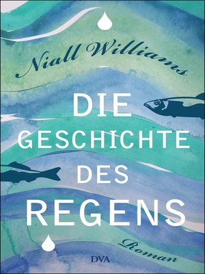 cover image of Die Geschichte des Regens: Roman